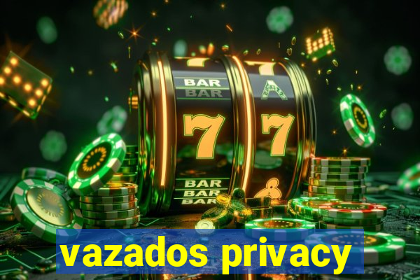 vazados privacy